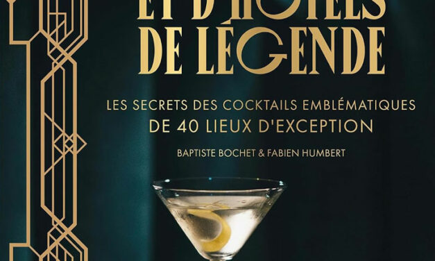 Cocktails de palaces et d&rsquo;hôtels de légende, par Baptiste Bochet et Fabien Humbert